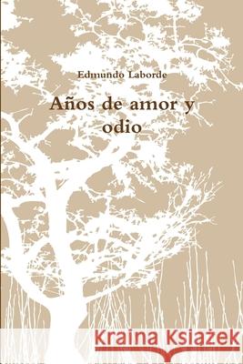 Anos De Amor Y Odio Edmundo Laborde 9781471670800 Lulu.com - książka
