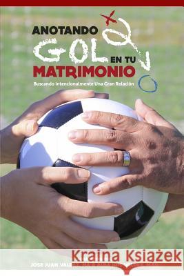 Anotando Gol en tu Matrimonio: Buscando Intencionalmente Una Gran Relacion Valdez M. Ed, Alba Iris 9781530496891 Createspace Independent Publishing Platform - książka