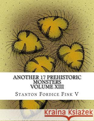 Another 17 Prehistoric Monsters: Everyone Should Know About Stanton Fordice Fin 9781974128785 Createspace Independent Publishing Platform - książka