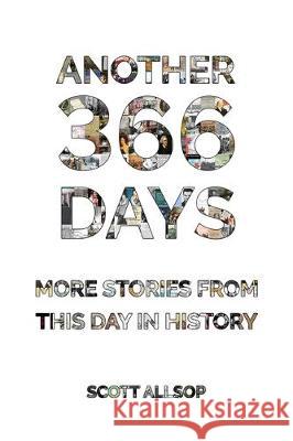 Another 366 Days: More Stories From This Day in History Scott Allsop 9780995680920 L & E Books - książka