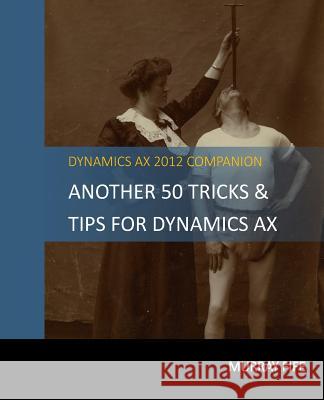 Another 50 Tips & Tricks For Dynamics AX 2012 Fife, Murray 9781497383418 Createspace - książka