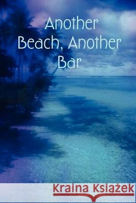 Another Beach, Another Bar Rene Holden 9781411621732 Lulu.com - książka