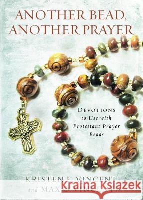 Another Bead, Another Prayer: Devotions to Use with Protestant Prayer Beads Kristen E. Vincent Max O. Vincent 9780835813723 Upper Room Books - książka