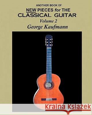 Another Book Of New Pieces For The Classical Guitar Kaufmann, George 9781452812571 Createspace - książka