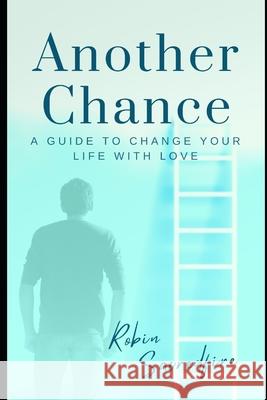 Another Chance: A Guide to Change Your Life with Love Robin Sacredfire 9781490589206 Createspace - książka