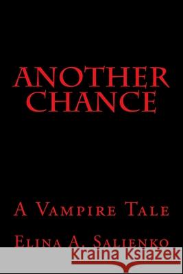 Another Chance: A Vampire Tale Elina A. Salienko 9781449938369 Createspace - książka