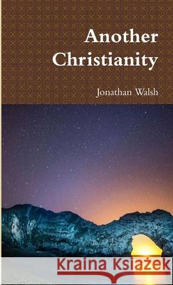 Another Christianity Jonathan Walsh 9781291527209 Lulu.com - książka