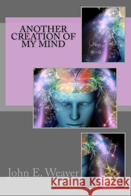 Another Creation of My Mind John E. Weaver 9781518625169 Createspace - książka