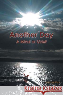 Another Day: A Mind in Grief Jules Lightfoot 9781636300986 Covenant Books - książka