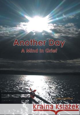 Another Day: A Mind in Grief Jules Lightfoot 9781636300993 Covenant Books - książka