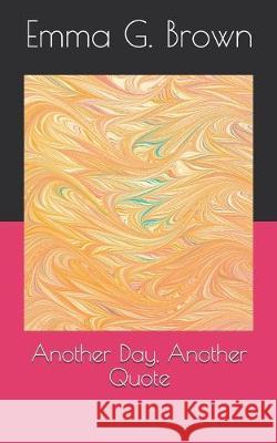 Another Day, Another Quote Emma G. Brown 9781691716555 Independently Published - książka
