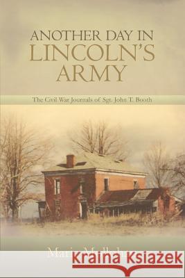 Another Day in Lincoln's Army: The Civil War Journals of Sgt. John T. Booth Mollohan, Marie 9780595423033 Grupo ILHSA - książka