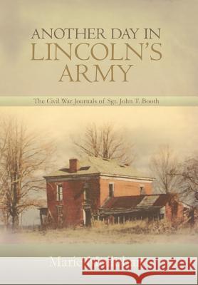 Another Day in Lincoln's Army: The Civil War Journals of Sgt. John T. Booth Mollohan, Marie 9780595898343 iUniverse - książka