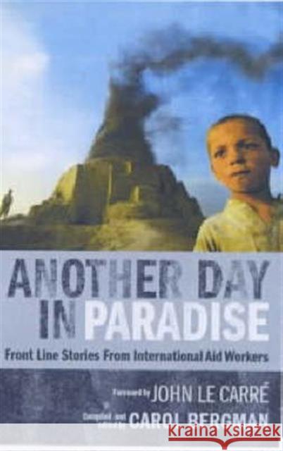 Another Day in Paradise: Front Line Stories from International Aid Workers Bergman, Carol 9781844070343 JAMES & JAMES (SCIENCE PUBLISHERS) LTD - książka