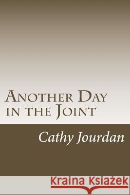 Another Day in the Joint Cathy Jourdan 9781974084258 Createspace Independent Publishing Platform - książka