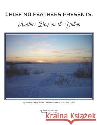 Another Day On The Yukon Chief No Feathers, Lmb Wordsmith 9781689431408 Independently Published - książka