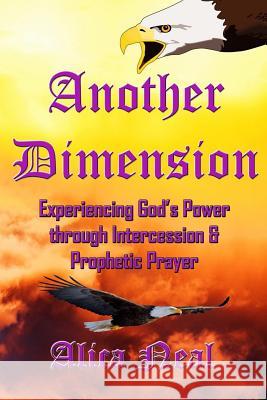 Another Dimension: Experiencing God's Power Through Intercession and Prophetic Prayer Alica M. T. Neal 9781793066008 Independently Published - książka