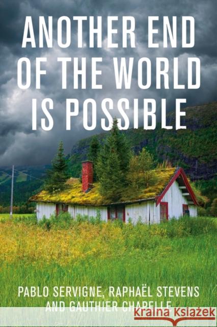 Another End of the World is Possible: Living the Collapse (and Not Merely Surviving It) Gauthier Chapelle 9781509544660 Polity Press - książka