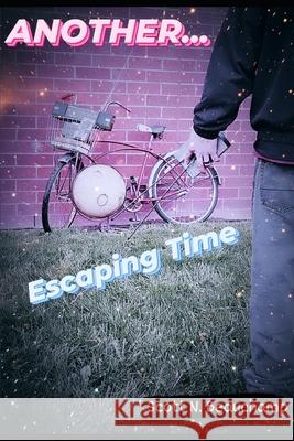 Another...: Escaping Time Scott N Beauchamp   9798393127893 Independently Published - książka