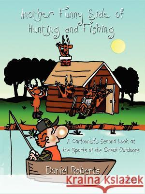 Another Funny Side of Hunting and Fishing: A Cartoonist's Second Look at the Sports of the Great Outdoors Roberts, Daniel 9781434326867 Authorhouse - książka