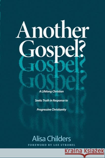 Another Gospel?: A Lifelong Christian Seeks Truth in Response to Progressive Christianity Childers, Alisa 9781496441737 Tyndale Momentum - książka
