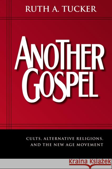 Another Gospel: Cults, Alternative Religions, and the New Age Movement Tucker, Ruth A. 9780310259374 Zondervan Publishing Company - książka