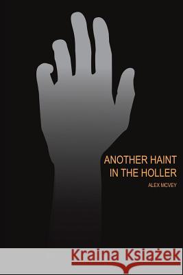 Another Haint in the Holler Alex McVey Alex McVey 9781537761992 Createspace Independent Publishing Platform - książka