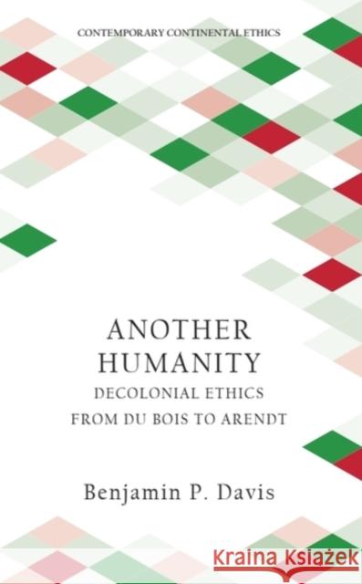 Another Humanity: Decolonial Ethics from Du Bois to Arendt Benjamin P. (Postdoctoral Fellow in African American Studies, Saint Louis University, USA.) Davis 9781399548618 Edinburgh University Press - książka