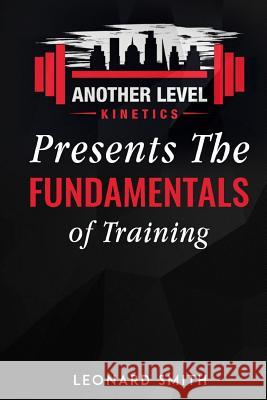Another Level Kinetics: Presents the Fundamentals of Training Leonard Smith 9781950088065 Book Writing Inc - książka