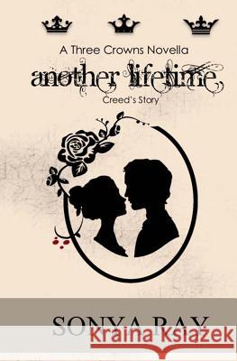 Another Lifetime: Creed's Story - A Three Crowns Novella Sonya Ray Tammy Abner-Duenne M. Sembera 9781985862401 Createspace Independent Publishing Platform - książka