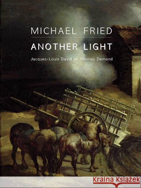 Another Light: Jacques-Louis David to Thomas Demand Fried, Michael 9780300208177 John Wiley & Sons - książka