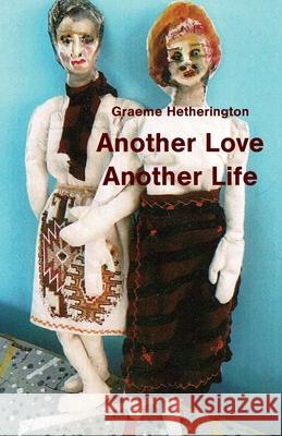 Another Love, Another Life Graeme Hetherington 9781760419707 Ginninderra Press - książka