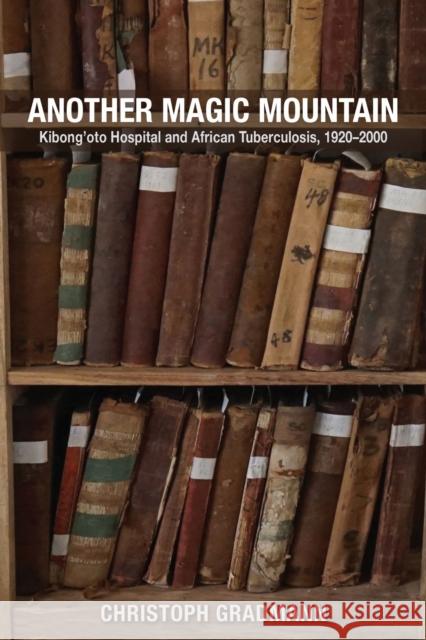Another Magic Mountain: Kibong'oto Hospital and African Tuberculosis, 1920-2000 Christoph Gradmann 9780821426326 Ohio University Press - książka