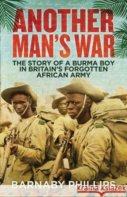 Another Man's War: The Story of a Burma Boy in Britain's Forgotten African Army Barnaby Phillips 9781780747118 ONEWorld Publications - książka