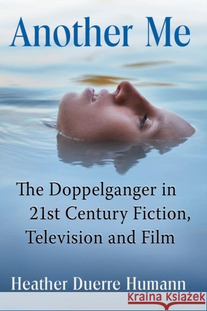 Another Me: The Doppelganger in 21st Century Fiction, Television and Film Heather Duerr Humann 9781476671765 McFarland & Company - książka