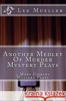 Another Medley Of Murder Mystery Plays: 3 More Comedy Scripts Lee Mueller 9781542869027 Createspace Independent Publishing Platform - książka