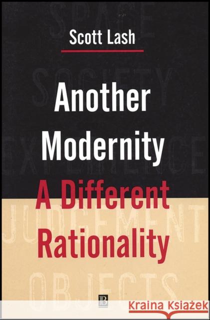 Another Modernity: A Different Rationality Lash, Scott 9780631159391 Blackwell Publishers - książka