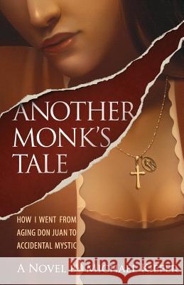 Another Monk's Tale: How I Went From Aging Don Juan to Accidental Mystic Kiefer, Michael 9781493705665 Createspace - książka