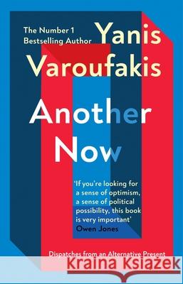 Another Now: Dispatches from an Alternative Present from the Sunday Times no. 1 bestselling author Yanis Varoufakis 9781529110630 Vintage Publishing - książka