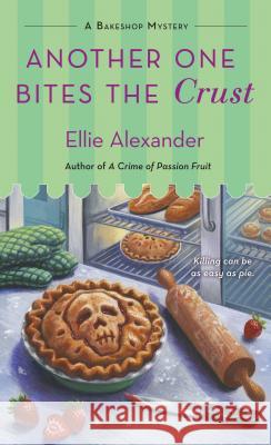 Another One Bites the Crust: A Bakeshop Mystery Ellie Alexander 9781250159359 St. Martin's Press - książka