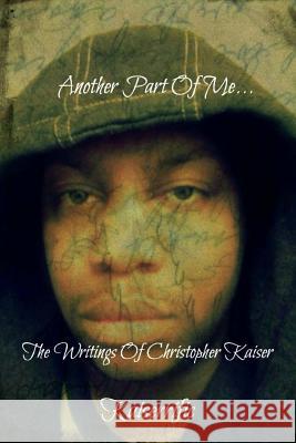 Another Part Of Me: The Writings Of Christopher Kaiser Blackrose 9781477586143 Createspace - książka