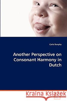 Another Perspective on Consonant Harmony in Dutch Carla Dunphy 9783639070491 VDM Verlag - książka