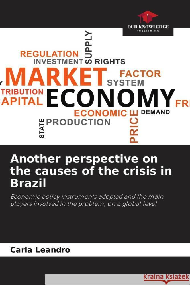 Another perspective on the causes of the crisis in Brazil Carla Leandro 9786206927938 Our Knowledge Publishing - książka
