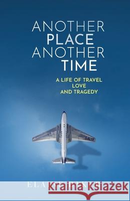 Another Place Another Time: A Life of Travel Love and Tragedy Elaine Baker 9781838275617 Golden Age Publishers - książka