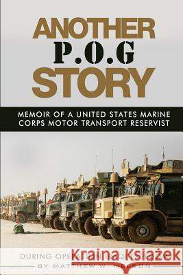 Another P.O.G. Story: Memoir of A Marine Motor-Transport Reservist During Operation Iraqi Freedom Nelson, Matthew Warren 9781515187707 Createspace - książka