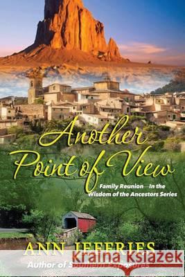 Another Point of View: Family Reunion--The Wisdom of the Ancestors Ann Jeffries   9781941603802 New View Literature - książka