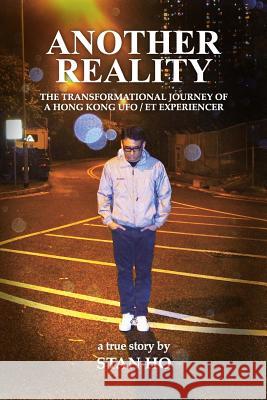 Another Reality: The Transformational Journey of a Hong Kong UFO/ET experiencer Ho, Stan 9781635056174 Mill City Press, Inc. - książka