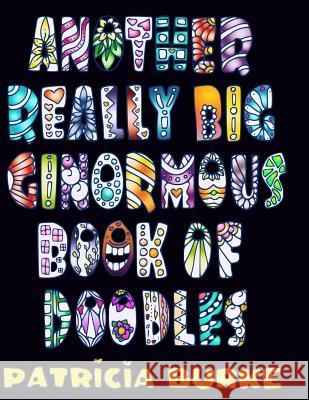 Another Really Big Ginormous Book of Doodles Patricia Burke 9780997595987 Coloradoodle - książka