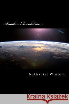 Another Revolution: Poetry and More Nathaniel Robert Winters 9781975861865 Createspace Independent Publishing Platform - książka