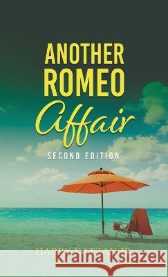 Another Romeo Affair: A Novel with Matt and the General Harry Katzan, Jr   9781961123182 Authors' Tranquility Press - książka